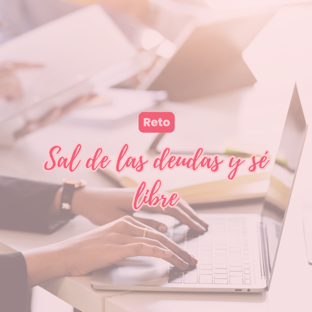 Reto Finanzas: ¨Sal de las deudas y sé libre¨