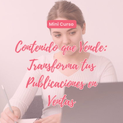 Mini Curso: Contenido que Vende: Transforma tus Publicaciones en Ventas
