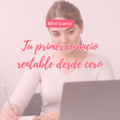 Mini curso: Tu primer anuncio rentable desde cero